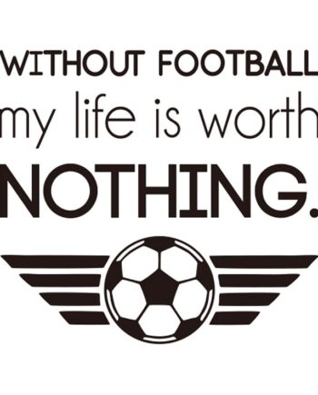 Fodbold Wallsticker Without Football Life Worth Nothing - Voresfodbold